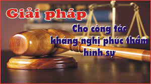 Thực trạng và giải pháp nâng cao chất lượng công tác kháng nghị phúc thẩm vụ...